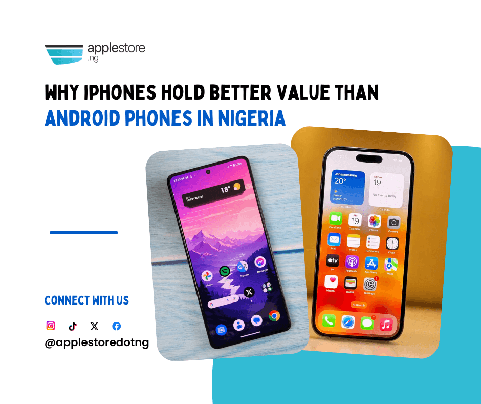 Why iPhones Hold Value Better Than Android Phones in Nigeria